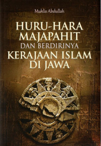 Huru-Hara Majapahit & Berdirinya Kerajaan Islam Di Jawa