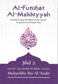 Al Futuhat Al Makkiyyah Risalah tentang Ma'rifah Rahasia-rahasia Sang Raja dan Kerajaannya Jilid 2