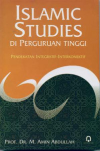 Islamic Studies Di Perguruan Tinggi Pendekatan Integratif - Interkonektif