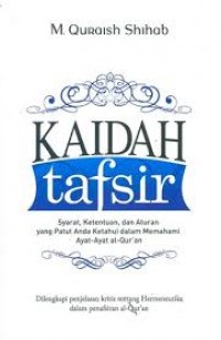 Kaidah Tafsir; Syarat, Ketentuan, dan Aturan yang Patut Anda Ketahui dalam Memahami Ayat-ayat al Qur'an