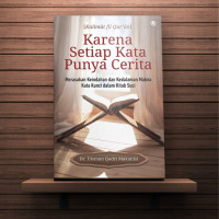 [Kalimaat fil Qur'an] Karena Setiap Kata Punya Cerita; Merasakan Keindahan dan Kedalaman Makna Kata Kunci dalam Kitab Suci