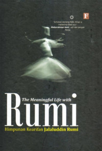 Seri Jalaluddin Rumi ; The Meaningful Life with Rumi Himpunan Kearifan Jalaluddin Rumi