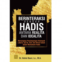 BERINTERAKSI DENGAN HADIS ANTARA REALITA DAN IDEALITA; menyingkap penyimpanan kelompok liberal, syi'ah, sufi dan aliran kalam dama memahmi hadis