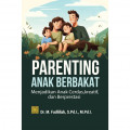 Parenting Anak Berbakat Menjadikan Anak Cerdas, Kreatif, dan Berprestasi